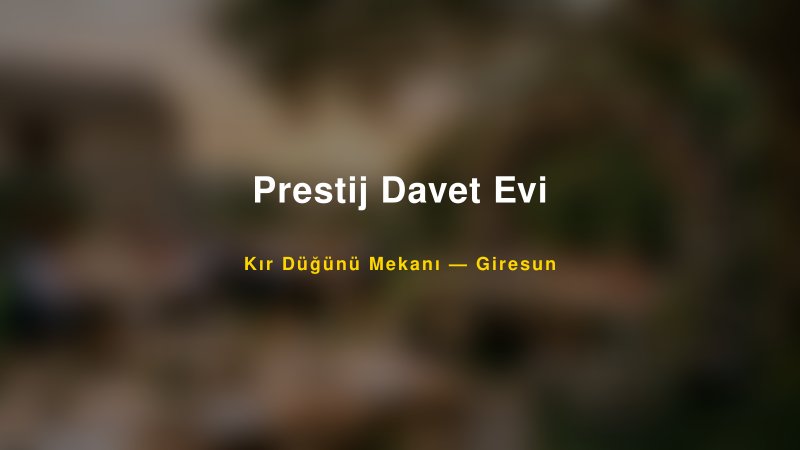 Prestij Davet Evi Giresun Kır Düğünü Mekanı