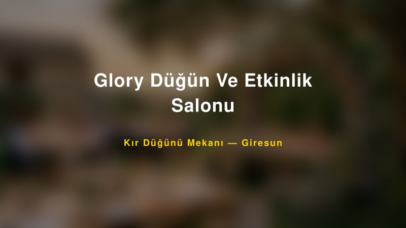 Glory Düğün Ve Etkinlik Salonu Giresun Kır Düğünü Mekanı