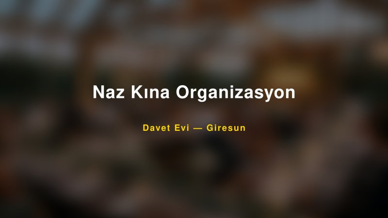 Naz Kına Organizasyon — Giresun Kır Düğünü Mekanı Rehberi
