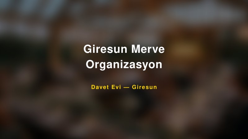 Giresun Merve Organizasyon — Giresun Kır Düğünü Mekanı Rehberi