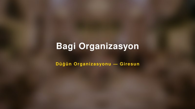 Bagi Organizasyon — Giresun Kır Düğünü Mekanı Rehberi
