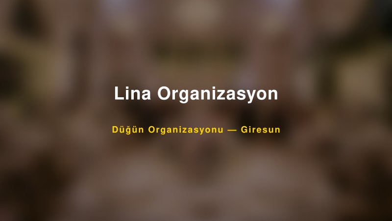 Lina Organizasyon — Giresun Kır Düğünü Mekanı Rehberi