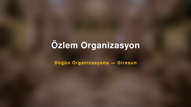 Özlem Organizasyon — Giresun Kır Düğünü Mekanı Rehberi