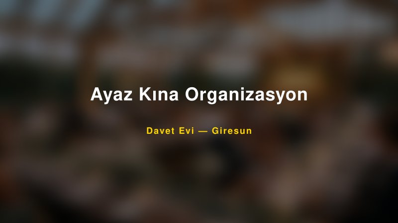 Ayaz Kına Organizasyon — Giresun Kır Düğünü Mekanı Rehberi