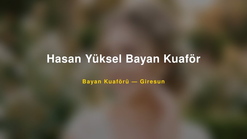 Hasan Yüksel Bayan Kuaför — Giresun Kır Düğünü Mekanı Rehberi