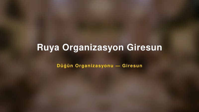 Ruya Organizasyon Giresun — Giresun Kır Düğünü Mekanı Rehberi