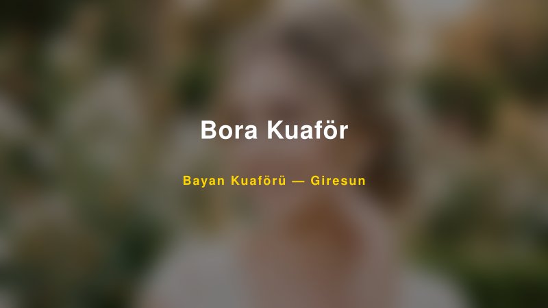 Bora Kuaför — Giresun Kır Düğünü Mekanı Rehberi