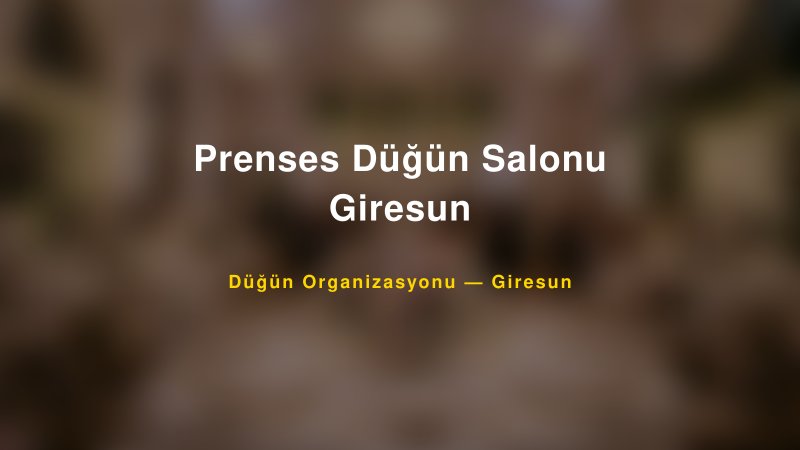Prenses Düğün Salonu Giresun — Giresun Kır Düğünü Mekanı Rehberi
