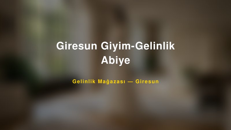 Giresun Giyim-Gelinlik Abiye — Giresun Kır Düğünü Mekanı Rehberi