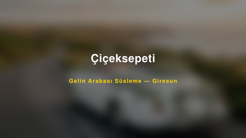 Çiçeksepeti Gelin Arabası Süsleme Fiyatları